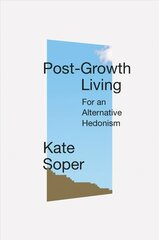 Post-Growth Living: For an Alternative Hedonism цена и информация | Книги по социальным наукам | 220.lv