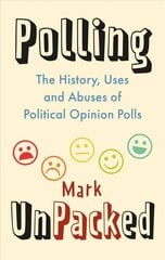 Polling UnPacked: The History, Uses and Abuses of Political Opinion Polls цена и информация | Книги по социальным наукам | 220.lv