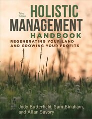 Holistic Management Handbook, Third Edition: Regenerating Your Land and Growing Your Profits 3rd Third Edition, New ed. cena un informācija | Sociālo zinātņu grāmatas | 220.lv