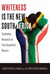 Whiteness Is the New South Africa: Qualitative Research on Post-Apartheid Racism 2nd Revised edition cena un informācija | Sociālo zinātņu grāmatas | 220.lv