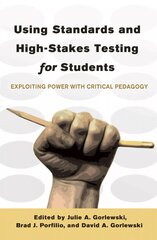 Using Standards and High-Stakes Testing for Students: Exploiting Power with Critical Pedagogy New edition цена и информация | Книги по социальным наукам | 220.lv