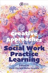 Creative Approaches to Social Work Practice Learning cena un informācija | Sociālo zinātņu grāmatas | 220.lv