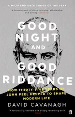 Good Night and Good Riddance: How Thirty-Five Years of John Peel Helped to Shape Modern Life Main cena un informācija | Sociālo zinātņu grāmatas | 220.lv