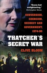 Thatcher's Secret War: Subversion, Coercion, Secrecy and Government, 1974-90 2nd edition cena un informācija | Sociālo zinātņu grāmatas | 220.lv