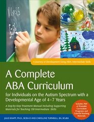 Complete ABA Curriculum for Individuals on the Autism Spectrum with a   Developmental Age of 4-7 Years: A Step-by-Step Treatment Manual Including Supporting Materials for Teaching   150 Intermediate Skills цена и информация | Книги по социальным наукам | 220.lv