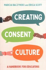 Creating Consent Culture: A Handbook for Educators cena un informācija | Grāmatas pusaudžiem un jauniešiem | 220.lv