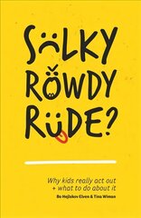 Sulky, Rowdy, Rude?: Why kids really act out and what to do about it цена и информация | Книги по социальным наукам | 220.lv