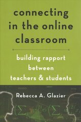 Connecting in the Online Classroom: Building Rapport between Teachers and Students цена и информация | Книги по социальным наукам | 220.lv