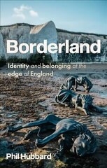 Borderland: Identity and Belonging at the Edge of England цена и информация | Книги по социальным наукам | 220.lv
