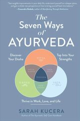 Seven Ways of Ayurveda: Discover Your Dosha, Tap Into Your Strengths and Thrive in Work, Love, and Life cena un informācija | Sociālo zinātņu grāmatas | 220.lv