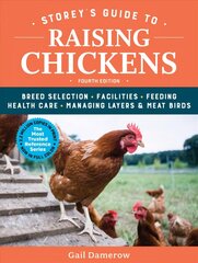 Storey's Guide to Raising Chickens: Breed Selection, Facilities, Feeding, Health Care, Managing Layers & Meat Birds 4th edition цена и информация | Книги по социальным наукам | 220.lv