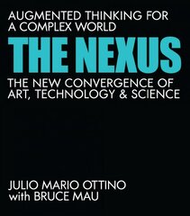 Nexus: Augmented Thinking for a Complex World--The New Convergence of Art, Technology, and Science cena un informācija | Sociālo zinātņu grāmatas | 220.lv