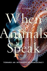 When Animals Speak: Toward an Interspecies Democracy cena un informācija | Sociālo zinātņu grāmatas | 220.lv