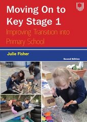 Moving on to Key Stage 1: Improving Transition into Primary School, 2e 2nd edition cena un informācija | Sociālo zinātņu grāmatas | 220.lv