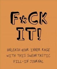 F*ck It!: Unleash your inner rage with this sweartastic fill-in journal! цена и информация | Фантастика, фэнтези | 220.lv