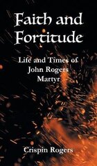 Faith and Fortitude: Life and Times of John Rogers, Martyr цена и информация | Фантастика, фэнтези | 220.lv