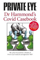 PRIVATE EYE Dr Hammond's Covid Casebook: The collected pandemic columns of Private Eye's medical correspondent MD 2021 цена и информация | Книги по социальным наукам | 220.lv