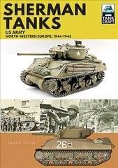 Sherman Tanks, US Army, North-Western Europe, 1944-1945 cena un informācija | Sociālo zinātņu grāmatas | 220.lv