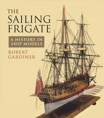 Sailing Frigate: A History in Ship Models Annotated edition cena un informācija | Sociālo zinātņu grāmatas | 220.lv