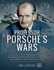 Professor Porsche's Wars: The Secret Life of Ferdinand Porsche, the Legendary Engineer Who Armed Two Belligerents Through Four Decades cena un informācija | Sociālo zinātņu grāmatas | 220.lv