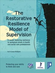 Restorative Resilience Model of Supervision: A Reader Exploring Resilience to Workplace Stress in Health and Social Care Professionals cena un informācija | Sociālo zinātņu grāmatas | 220.lv