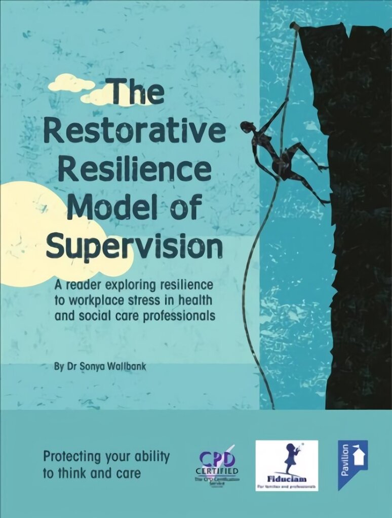 Restorative Resilience Model of Supervision: A Reader Exploring Resilience to Workplace Stress in Health and Social Care Professionals цена и информация | Sociālo zinātņu grāmatas | 220.lv