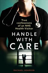 Handle With Care: Confessions of an NHS Health Visitor цена и информация | Книги по социальным наукам | 220.lv