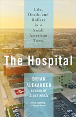 Hospital: Life, Death, and Dollars in a Small American Town цена и информация | Книги по социальным наукам | 220.lv