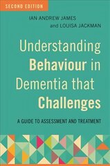 Understanding Behaviour in Dementia that Challenges, Second Edition: A Guide to Assessment and Treatment 2nd Revised edition цена и информация | Книги по социальным наукам | 220.lv