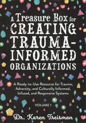 A Treasure Box for Creating Trauma-Informed Organizations: A Ready-to-Use Resource for Trauma, Adversity, and Culturally Informed,   Infused and Responsive Systems цена и информация | Книги по социальным наукам | 220.lv