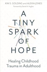 Tiny Spark of Hope: Healing Childhood Trauma in Adulthood cena un informācija | Sociālo zinātņu grāmatas | 220.lv