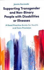 Supporting Transgender and Non-Binary People with Disabilities or Illnesses: A Good Practice Guide for Health and Care Provision cena un informācija | Sociālo zinātņu grāmatas | 220.lv