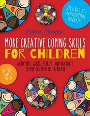 More Creative Coping Skills for Children: Activities, Games, Stories, and Handouts to Help Children Self-regulate cena un informācija | Sociālo zinātņu grāmatas | 220.lv