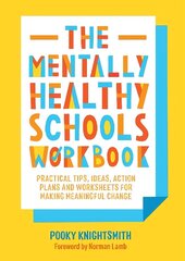 The Mentally Healthy Schools Workbook: Practical Tips, Ideas, Action Plans and Worksheets for Making Meaningful   Change цена и информация | Книги по социальным наукам | 220.lv