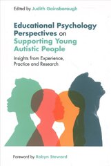 Educational Psychology Perspectives on Supporting Young Autistic People: Insights from Experience, Practice and Research цена и информация | Книги по социальным наукам | 220.lv