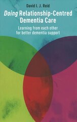 Doing Relationship-Centred Dementia Care: Learning from Each Other for Better Dementia Support цена и информация | Книги по социальным наукам | 220.lv