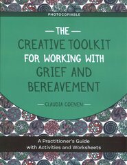 Creative Toolkit for Working with Grief and Bereavement: A Practitioner's Guide with Activities and Worksheets cena un informācija | Sociālo zinātņu grāmatas | 220.lv