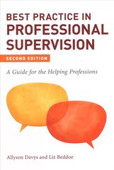 Best Practice in Professional Supervision, Second Edition: A Guide for the Helping Professions 2nd Revised edition цена и информация | Книги по социальным наукам | 220.lv