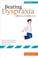 Beating Dyspraxia with a Hop, Skip and a Jump: A Simple Exercise Program to Improve Motor Skills at Home and School 2nd Revised edition цена и информация | Книги по социальным наукам | 220.lv