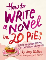 How To Write a Novel in 20 Pies: Sweet and Savory Tips for the Writing Life цена и информация | Учебный материал по иностранным языкам | 220.lv