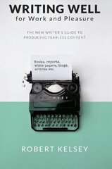 Writing Well for Work and Pleasure: The New Writer's Guide to Producing Great Content cena un informācija | Svešvalodu mācību materiāli | 220.lv