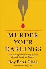 Murder Your Darlings: And Other Gentle Writing Advice from Aristotle to Zinsser цена и информация | Пособия по изучению иностранных языков | 220.lv