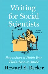 Writing for Social Scientists, Third Edition: How to Start and Finish Your Thesis, Book, or Article, with a Chapter by Pamela Richards 3rd edition cena un informācija | Svešvalodu mācību materiāli | 220.lv