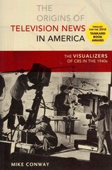 Origins of Television News in America: The Visualizers of CBS in the 1940s New edition cena un informācija | Svešvalodu mācību materiāli | 220.lv