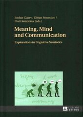 Meaning, Mind and Communication: Explorations in Cognitive Semiotics New edition цена и информация | Учебный материал по иностранным языкам | 220.lv