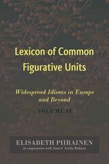 Lexicon of Common Figurative Units: Widespread Idioms in Europe and Beyond. Volume II New edition, Volume 2 cena un informācija | Svešvalodu mācību materiāli | 220.lv