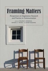 Framing Matters: Perspectives on Negotiation Research and Practice in Communication New edition cena un informācija | Svešvalodu mācību materiāli | 220.lv