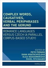 Complex Words, Causatives, Verbal Periphrases and the Gerund: Romance Languages Versus Czech (a Parallel Corpus-Based Study) цена и информация | Пособия по изучению иностранных языков | 220.lv