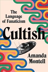 Cultish: The Language of Fanaticism cena un informācija | Svešvalodu mācību materiāli | 220.lv