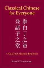 Classical Chinese for Everyone: A Guide for Absolute Beginners цена и информация | Учебный материал по иностранным языкам | 220.lv